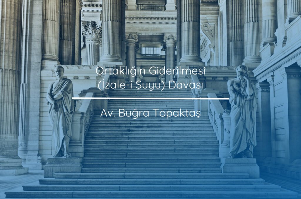 Ortaklığın Giderilmesi (İzale-i Şuyu) Davası