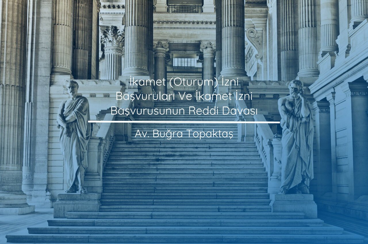 İkamet (Oturum) İzni Başvuruları Ve İkamet İzni Başvurusunun Reddi Davası