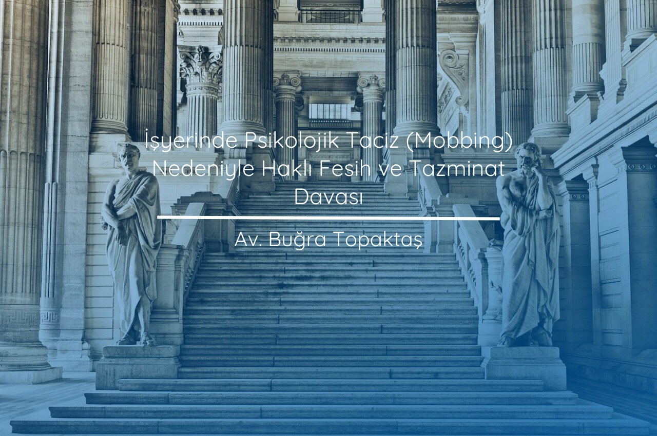 İşyerinde Psikolojik Taciz (Mobbing) Nedeniyle Haklı Fesih ve Tazminat Davası