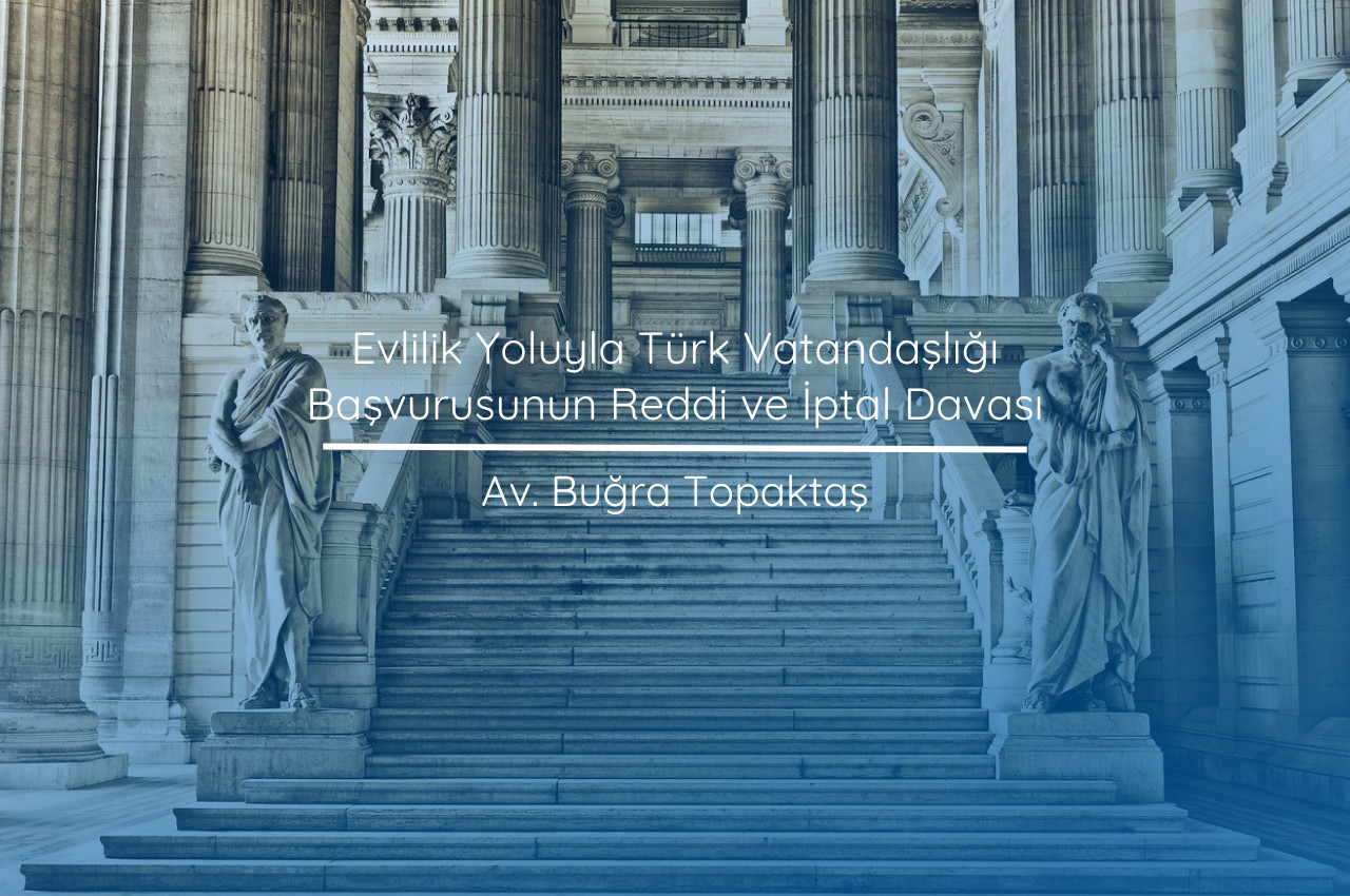 Evlilik Yoluyla Türk Vatandaşlığı Başvurusunun Reddi ve İptal Davası